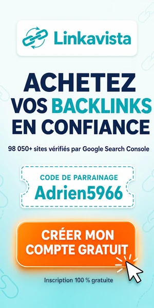 Linkavista : achetez vos backlinks en confiance, 98 050+ sites vérifiés par Google Search Console. Code de parrainage Adrien5966, bouton Créer mon compte gratuit